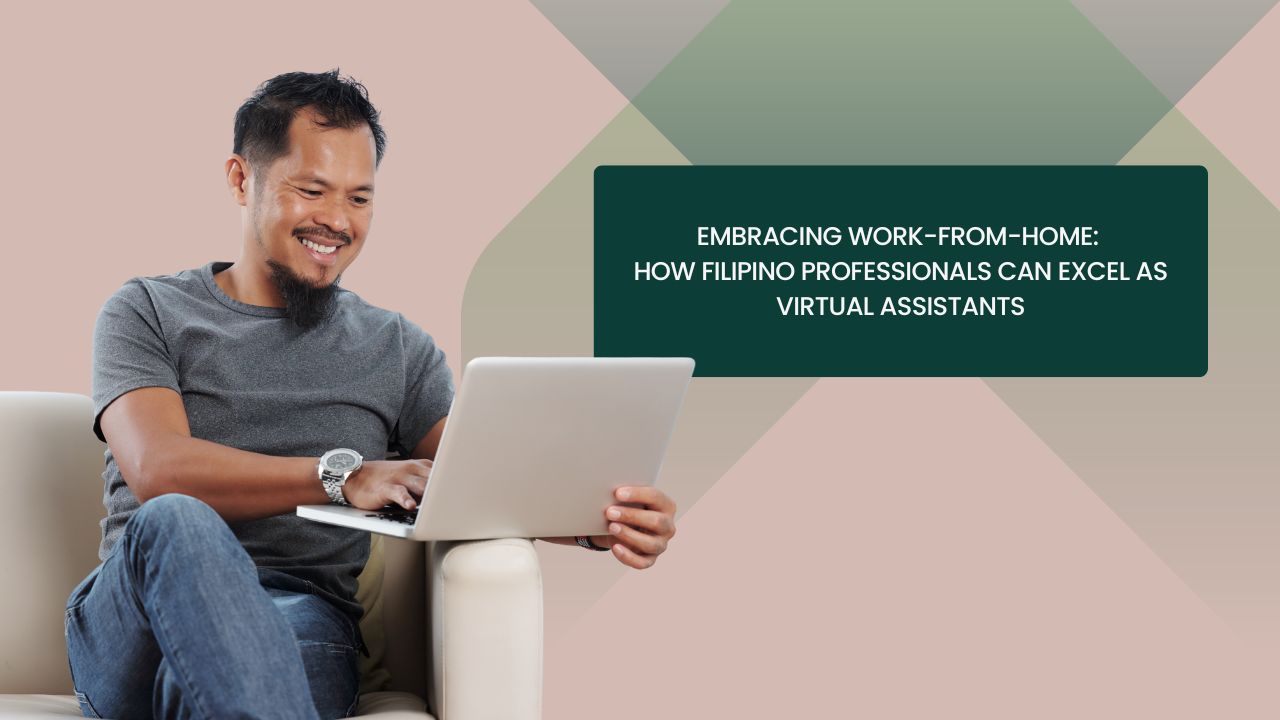 Embracing Work-from-Home: How Filipino Professionals Can Excel as Virtual Assistants