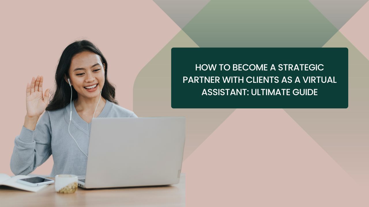 How to Become a Strategic Partner with Clients as a Virtual Assistant: Ultimate Guide