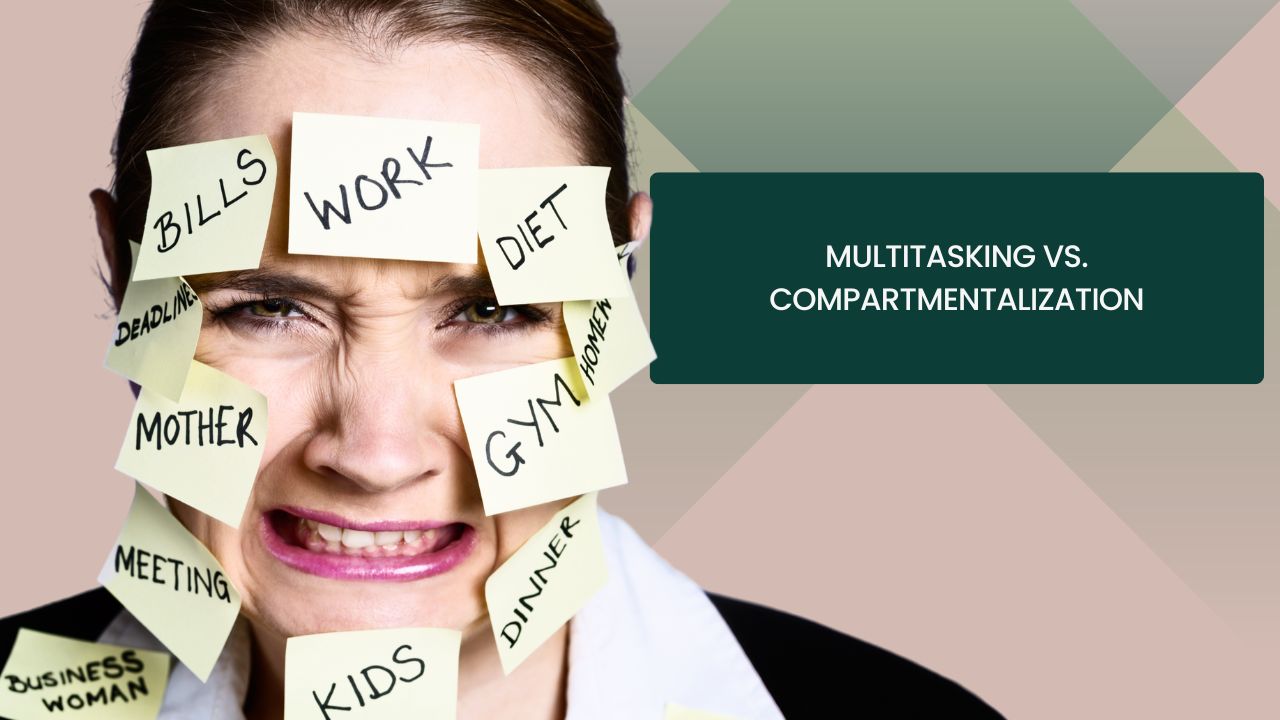 Multitasking vs. Compartmentalization: How to Boost Productivity and Focus